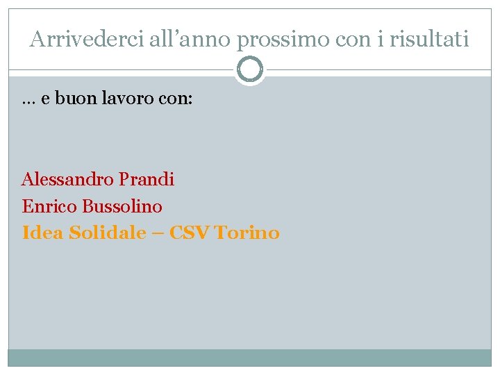 Arrivederci all’anno prossimo con i risultati … e buon lavoro con: Alessandro Prandi Enrico