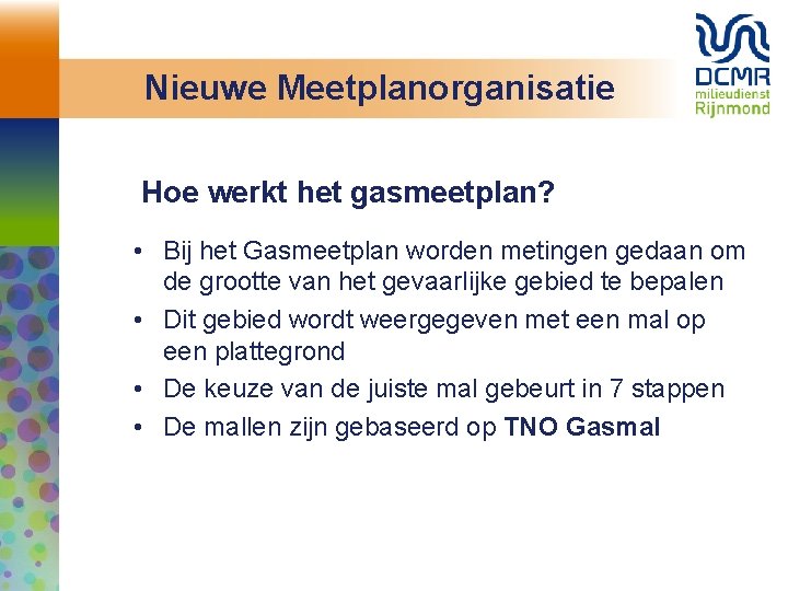 Nieuwe Meetplanorganisatie Hoe werkt het gasmeetplan? • Bij het Gasmeetplan worden metingen gedaan om