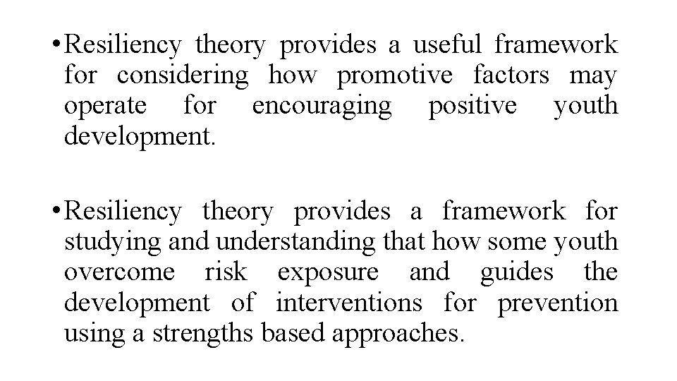  • Resiliency theory provides a useful framework for considering how promotive factors may