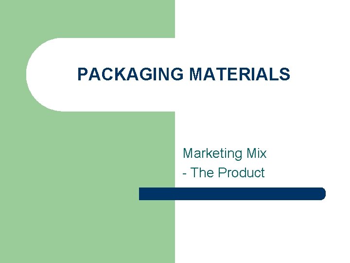 PACKAGING MATERIALS Marketing Mix - The Product 