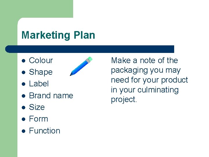 Marketing Plan l l l l Colour Shape Label Brand name Size Form Function