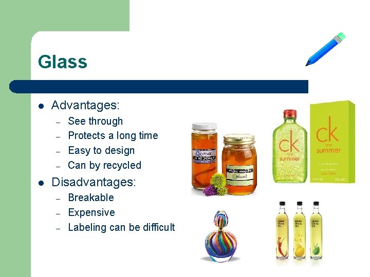 Glass l Advantages: – – l See through Protects a long time Easy to