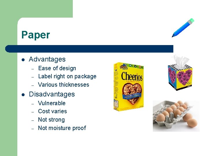 Paper l Advantages – – – l Ease of design Label right on package