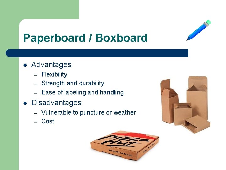 Paperboard / Boxboard l Advantages – – – l Flexibility Strength and durability Ease