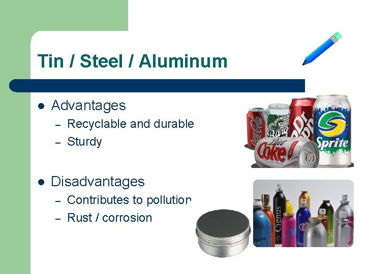 Tin / Steel / Aluminum l Advantages – – l Recyclable and durable Sturdy