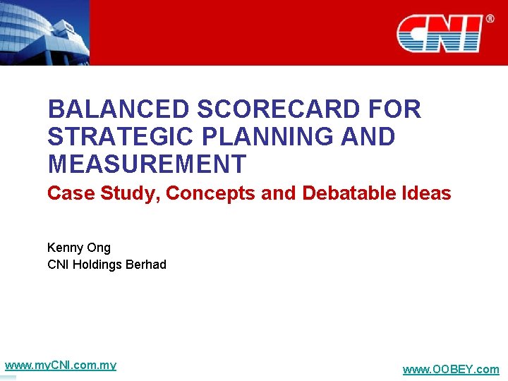 BALANCED SCORECARD FOR STRATEGIC PLANNING AND MEASUREMENT Case Study, Concepts and Debatable Ideas Kenny