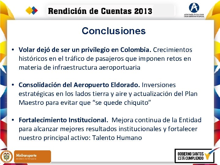Conclusiones • Volar dejó de ser un privilegio en Colombia. Crecimientos históricos en el