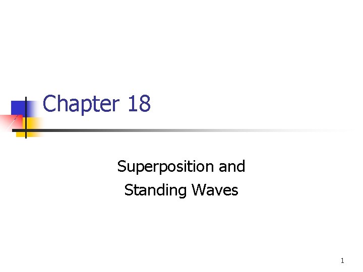 Chapter 18 Superposition and Standing Waves 1 