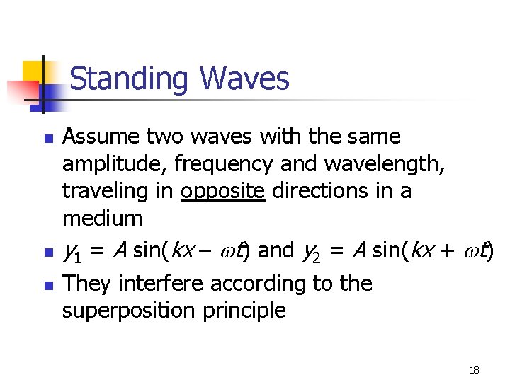 Standing Waves n n n Assume two waves with the same amplitude, frequency and