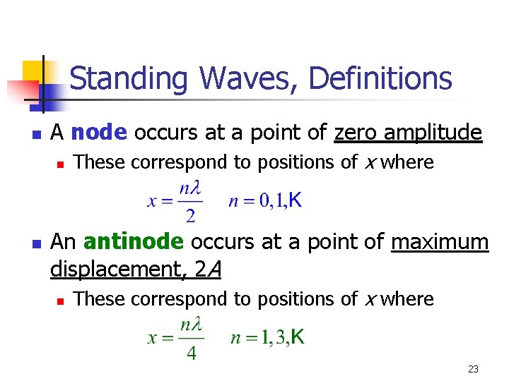 Standing Waves, Definitions n A node occurs at a point of zero amplitude n