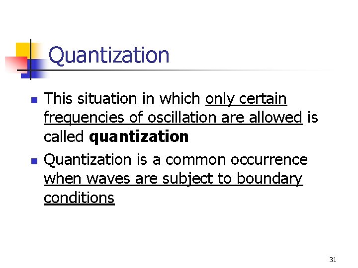 Quantization n n This situation in which only certain frequencies of oscillation are allowed