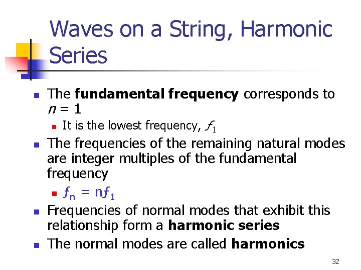 Waves on a String, Harmonic Series n The fundamental frequency corresponds to n=1 n