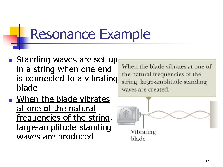 Resonance Example n n Standing waves are set up in a string when one