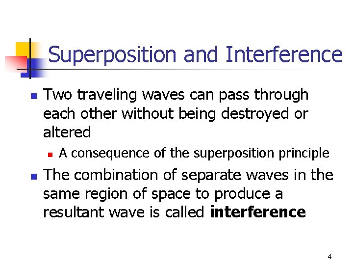 Superposition and Interference n Two traveling waves can pass through each other without being