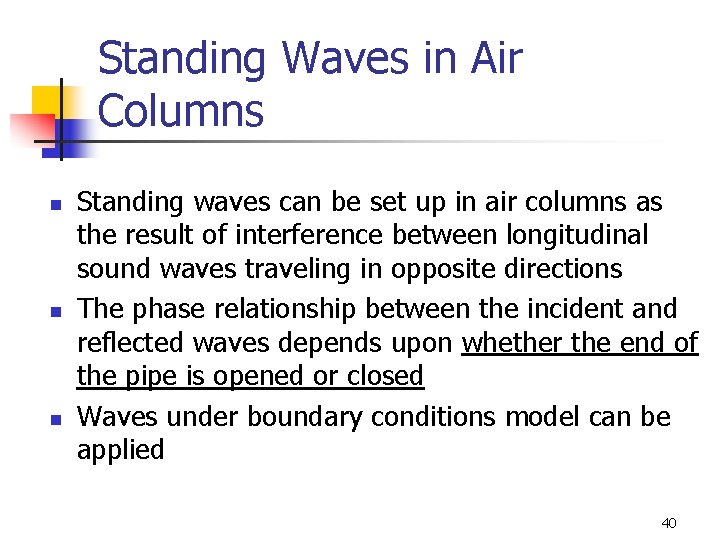 Standing Waves in Air Columns n n n Standing waves can be set up