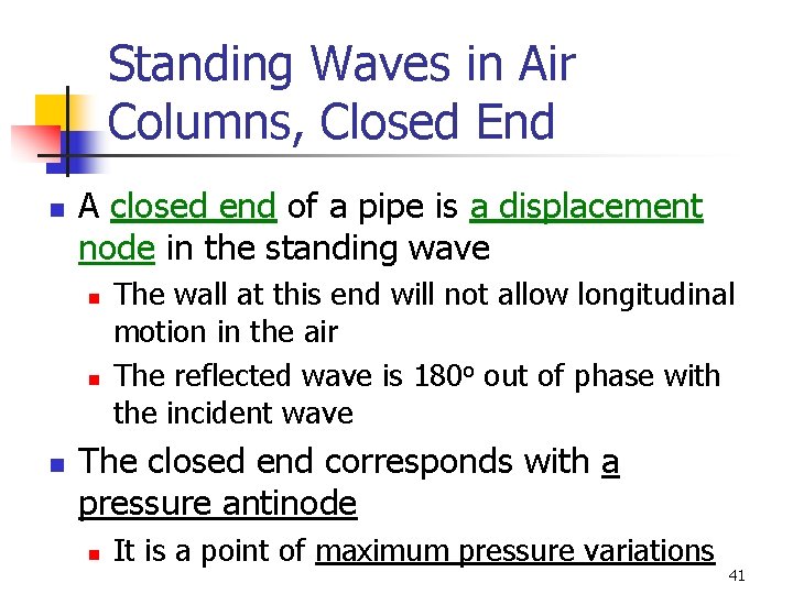 Standing Waves in Air Columns, Closed End n A closed end of a pipe