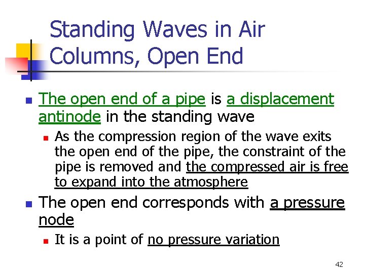 Standing Waves in Air Columns, Open End n The open end of a pipe