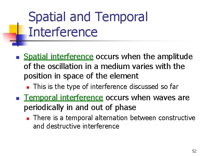 Spatial and Temporal Interference n Spatial interference occurs when the amplitude of the oscillation