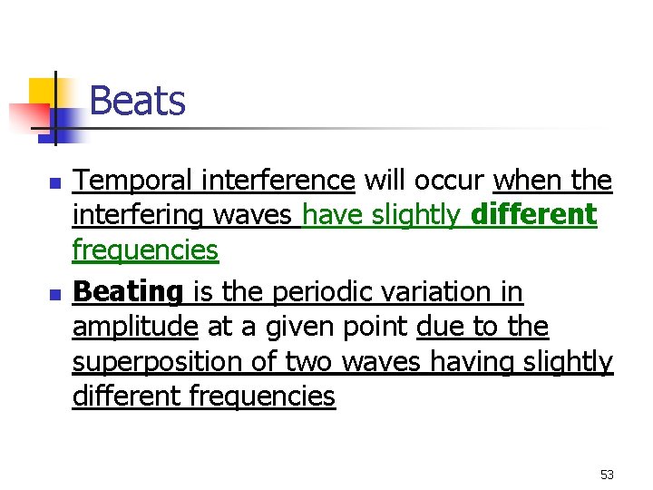 Beats n n Temporal interference will occur when the interfering waves have slightly different