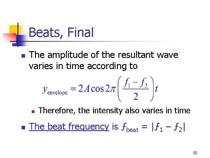 Beats, Final n The amplitude of the resultant wave varies in time according to