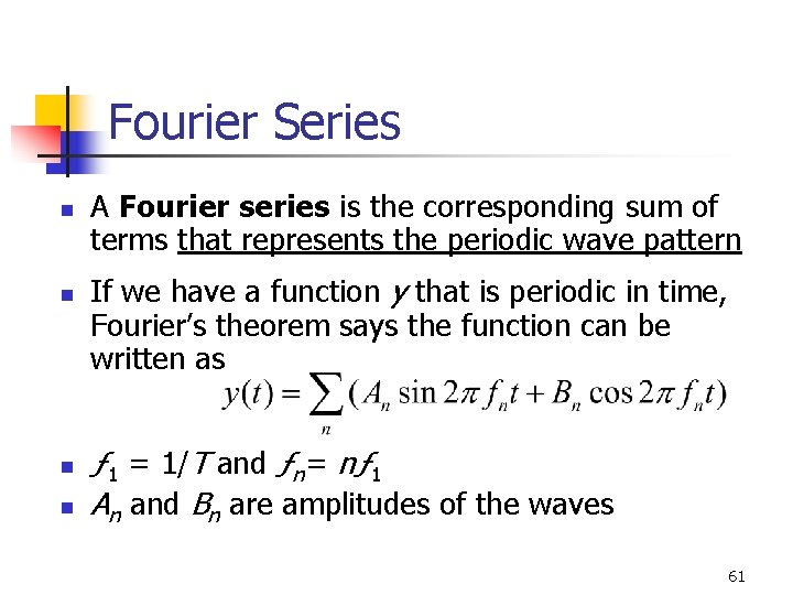 Fourier Series n n A Fourier series is the corresponding sum of terms that