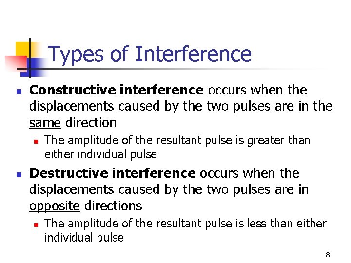 Types of Interference n Constructive interference occurs when the displacements caused by the two