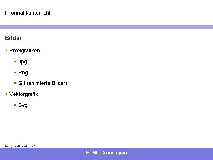 Informatikunterricht Bilder § Pixelgrafiken: § Jpg § Png § Gif (animierte Bilder) § Vektorgrafik