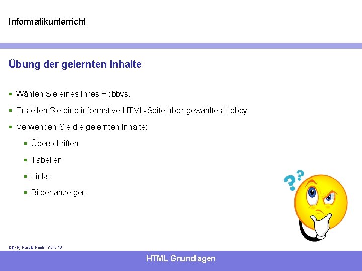 Informatikunterricht Übung der gelernten Inhalte § Wählen Sie eines Ihres Hobbys. § Erstellen Sie