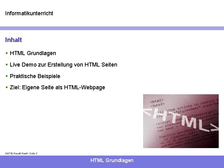 Informatikunterricht Inhalt § HTML Grundlagen § Live Demo zur Erstellung von HTML Seiten §