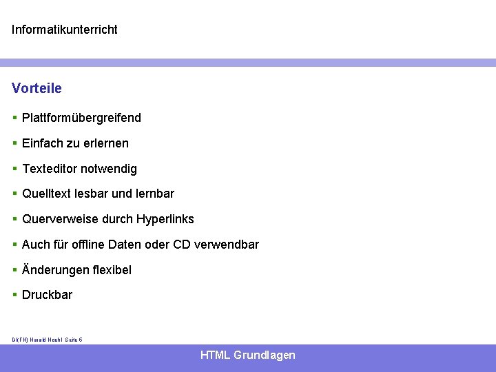 Informatikunterricht Vorteile § Plattformübergreifend § Einfach zu erlernen § Texteditor notwendig § Quelltext lesbar