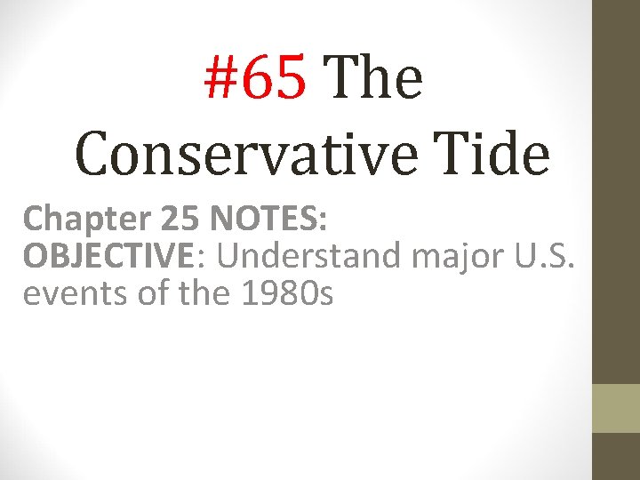 #65 The Conservative Tide Chapter 25 NOTES: OBJECTIVE: Understand major U. S. events of