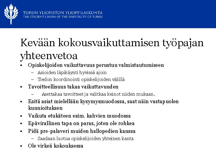 Kevään kokousvaikuttamisen työpajan yhteenvetoa • Opiskelijoiden vaikuttavuus perustuu valmistautumiseen – Asioiden läpikäynti hyvissä ajoin