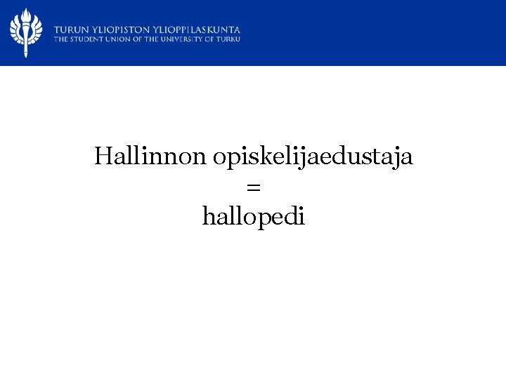 Hallinnon opiskelijaedustaja = hallopedi 