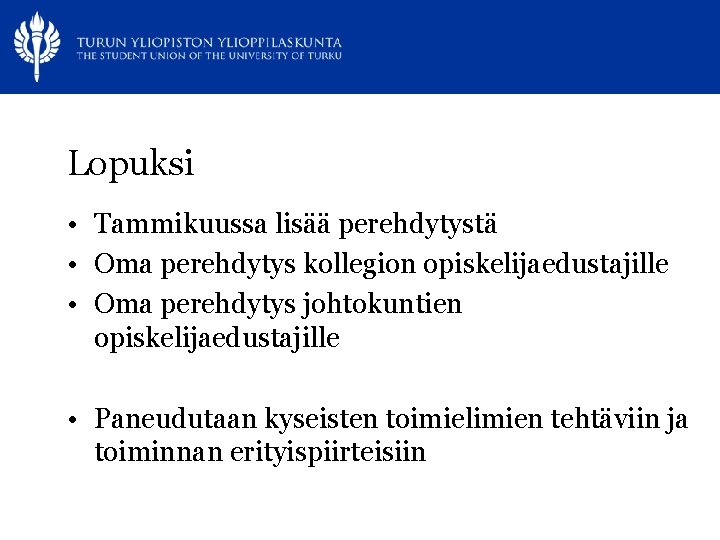 Lopuksi • Tammikuussa lisää perehdytystä • Oma perehdytys kollegion opiskelijaedustajille • Oma perehdytys johtokuntien