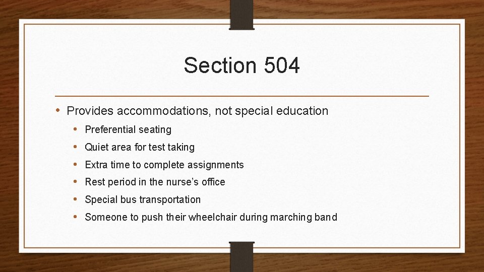 Section 504 • Provides accommodations, not special education • • • Preferential seating Quiet