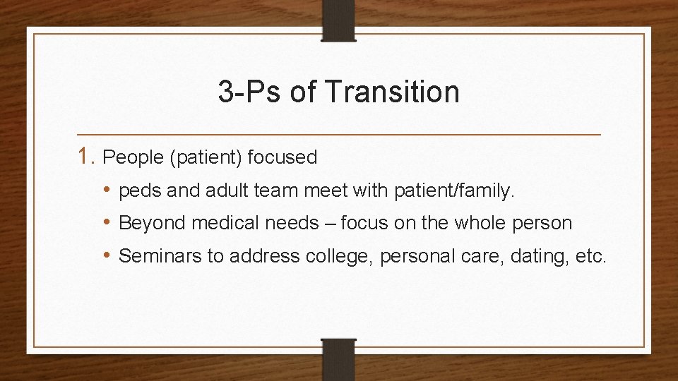 3 -Ps of Transition 1. People (patient) focused • peds and adult team meet