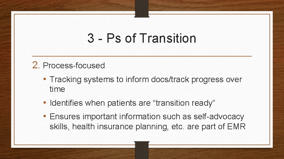 3 - Ps of Transition 2. Process-focused • Tracking systems to inform docs/track progress