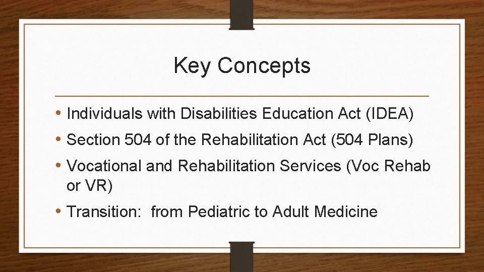 Key Concepts • Individuals with Disabilities Education Act (IDEA) • Section 504 of the