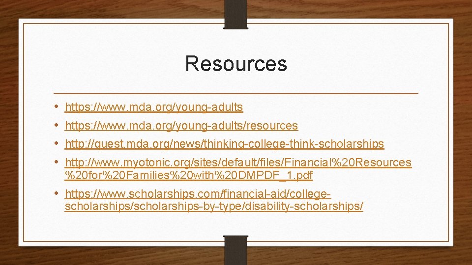 Resources • • https: //www. mda. org/young-adults/resources http: //quest. mda. org/news/thinking-college-think-scholarships http: //www. myotonic.