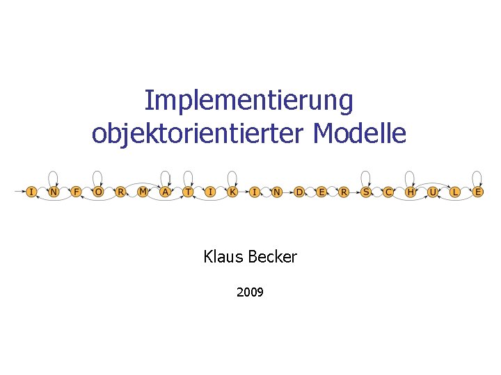 Implementierung objektorientierter Modelle Klaus Becker 2009 