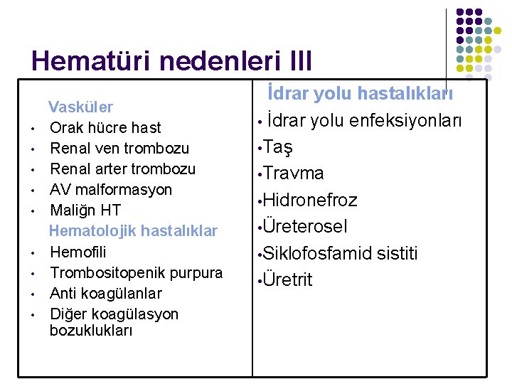 Hematüri nedenleri III • • • Vasküler Orak hücre hast Renal ven trombozu Renal