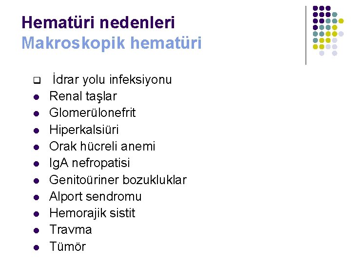 Hematüri nedenleri Makroskopik hematüri q l l l l l İdrar yolu infeksiyonu Renal