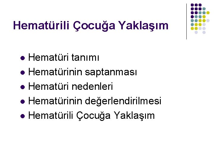Hematürili Çocuğa Yaklaşım Hematüri tanımı l Hematürinin saptanması l Hematüri nedenleri l Hematürinin değerlendirilmesi