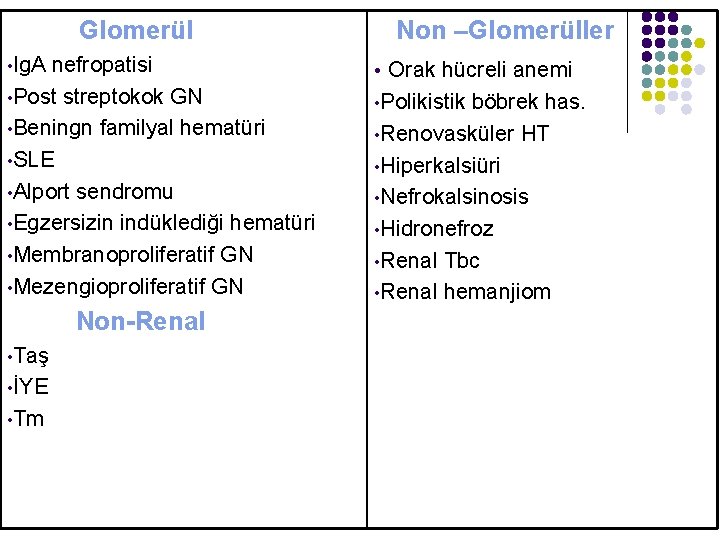 Glomerül • Ig. A nefropatisi • Post streptokok GN • Beningn familyal hematüri •