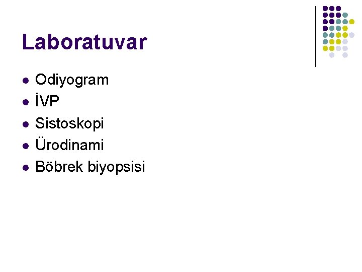Laboratuvar l l l Odiyogram İVP Sistoskopi Ürodinami Böbrek biyopsisi 