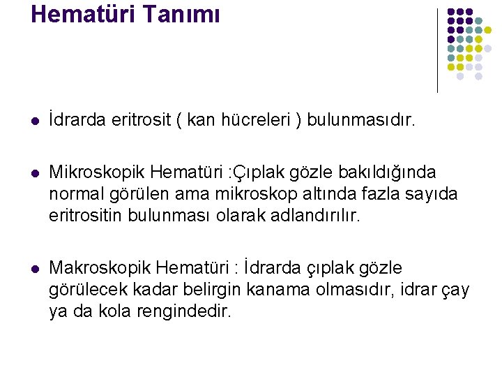 Hematüri Tanımı l İdrarda eritrosit ( kan hücreleri ) bulunmasıdır. l Mikroskopik Hematüri :