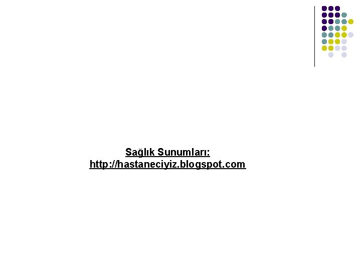 Sağlık Sunumları: http: //hastaneciyiz. blogspot. com 