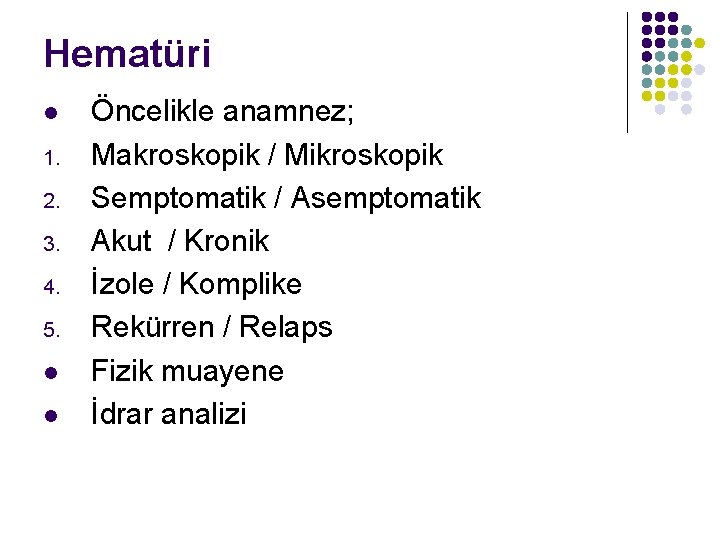 Hematüri l 1. 2. 3. 4. 5. l l Öncelikle anamnez; Makroskopik / Mikroskopik
