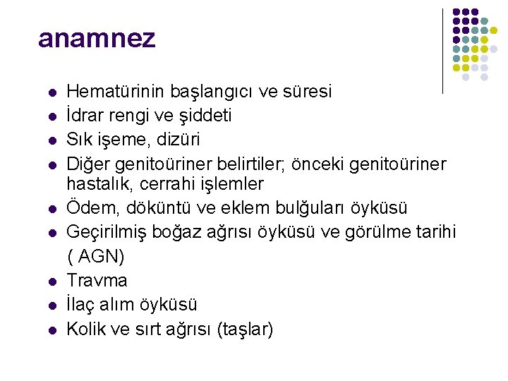 anamnez l l l l l Hematürinin başlangıcı ve süresi İdrar rengi ve şiddeti