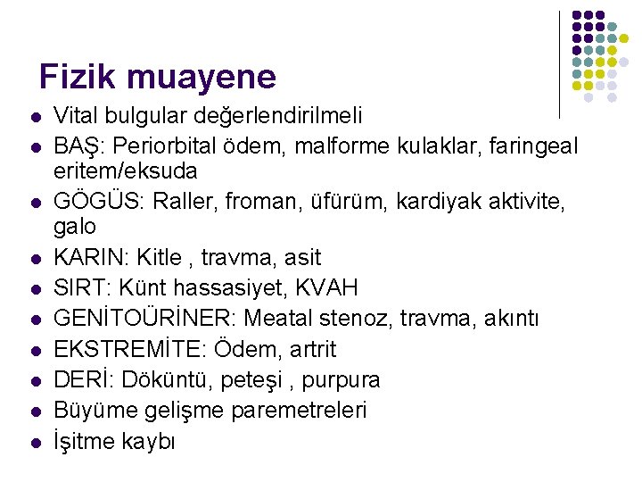 Fizik muayene l l l l l Vital bulgular değerlendirilmeli BAŞ: Periorbital ödem, malforme